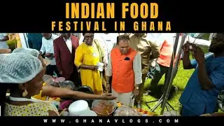 Indian Foods Festival in Accra Ghana @ghanavlogs
