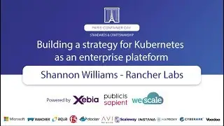 Building a strategy for Kubernetes as an enterprise plateform - Shannon Williams