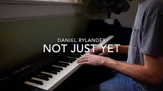 Daniel Rylander - Not Just Yet [Acoustic] (Music Video)