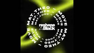 Mat.Theo - Move (Original Mix) [RESHAPE BLACK]