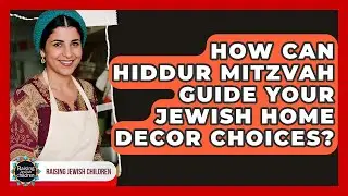 How Can Hiddur Mitzvah Guide Your Jewish Home Decor Choices? - Raising Jewish Children