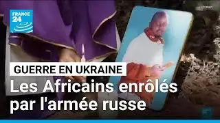 Ukraine : plus d'un millier d'Africains enr&ocirc;l&eacute;s par la Russie &bull; FRANCE 24