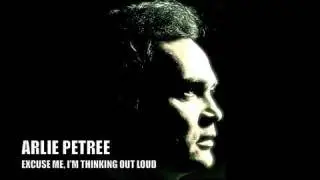 Excuse Me I'm Thinking Out Loud - Arlie Petree