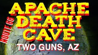 Apache Death Cave - Two Guns Arizona