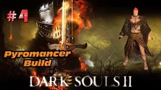 Dark Souls 2 Pyromancer Build Playthrough Gameplay Walkthrough Part 4 (Flexile Sentry/Flame)
