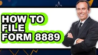 How to File Form 8889 (updated)