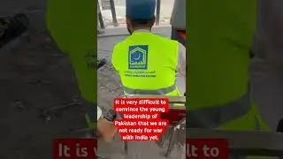 It is very difficult to convince the young leadership of Pakistan that we are not ready for war 💪