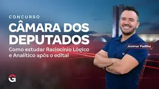 Concurso C&acirc;mara dos Deputados | Como estudar Racioc&iacute;nio L&oacute;gico e Anal&iacute;tico ap&oacute;s o edital