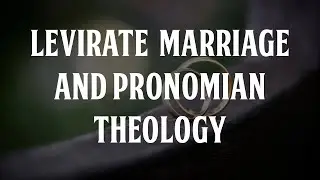 Levirate Marriage and Pronomian Theology