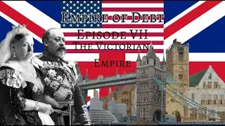 Empire of Debt E.7: The Victorian Empire