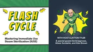 Flash Cycle: Mastering Immediate Use Steam Sterilization (IUSS) with Clayton Tyler and Experts