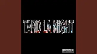 TARD LA NIGHT (feat. FRE5H & McFlyy)