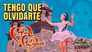 ANITA LIZBETH - Tengo que olvidarte | VIDEO OFICIAL 4K | MILTON STUDIOS 2023