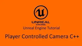 UE4 Tutorial - Player Controlled Camera C++