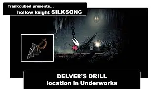 Hollow Knight Silksong DELVER&rsquo;S DRILL location in Underworks