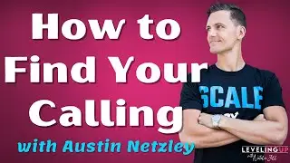 128: How to Find Your Calling with Austin Netzley