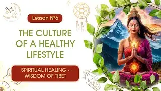 Lesson 6. The culture of a healthy lifestyle🍀Spiritual Healing - Wisdom of Tibet🍀| Spiritual Channel