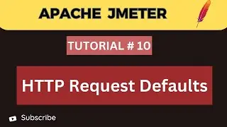 JMeter Tutorial 10 | How to Configure HTTP Request Defaults in Jmeter