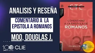 An&aacute;lisis y rese&ntilde;a en profundidad / Comentario a la Ep&iacute;stola de Romanos Moo, Douglas J. / Clie