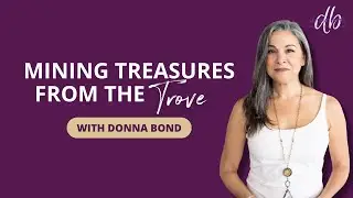 Mining Treasures From The Trove With Donna Bond