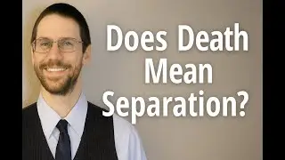 Does Death Mean Separation? Defining &lsquo;Death&rsquo; in the Bible