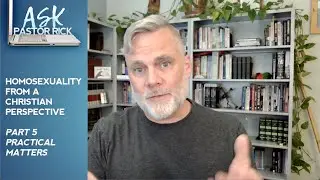 Homosexuality From a Christian Perspective (Part 5: Practical Matters)