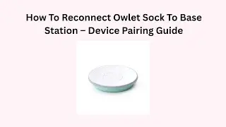 How To Reconnect Owlet Sock To Base Station &ndash; Device Pairing Guide