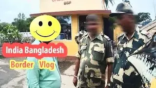 India Bangladesh border tour | India border check-post area | Bangladesh border vlog