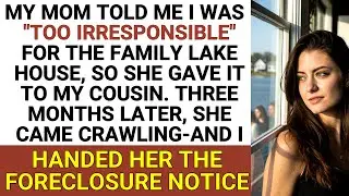 Mom Gave the Lake House to My Cousin—Then Came Begging After I Took It Back