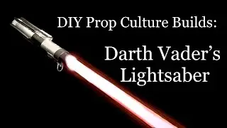DIY Darth Vaders Lightsaber: Prop Culture Builds