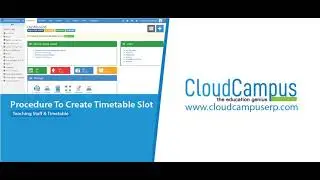 Step 3: Procedure To Create Time Table Slot In Cloud Campus ERP.