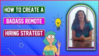 🔥🔥 How To Create a Badass Remote Hiring Strategy 🔥🔥