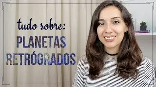 Planetas Retrógrados: Qual o significado no Mapa Astral? | Zah