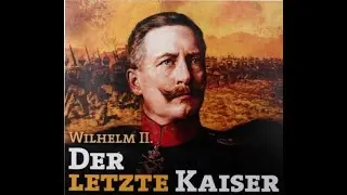 Wilhelm II. - Der letzte Kaiser (Doku)