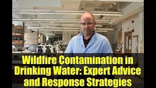Wildfire Contamination in Drinking Water: Expert Advice and Response Strategies