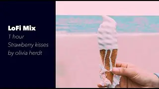 【 LoFi - world 】 1 hour Strawberry kisses  [ olivia herdt ]