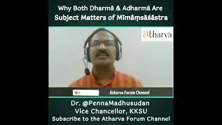 Why Both Dharmā & Adharmā Are Subject Matters of Mīmāṃsāśāstra | Prof. Penna Madhusudan