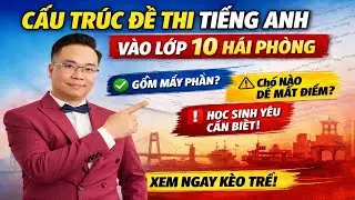 Cấu trúc đề thi Tiếng Anh vào 10 Hải Phòng | Học sinh yếu cần biết