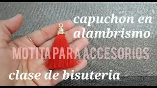 COMO HACER MOTITA CON CAPUCHON EN ALAMBRISMO