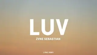 ZVNE SEBASTIAN - LUV (Official Lyric Video)