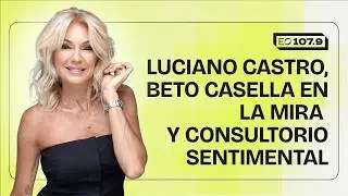 Toda la verdad sobre Luciano Castro, la China Su&aacute;rez y el esc&aacute;ndalo de Beto Casella | #Yanina1079