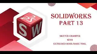 SolidWorks Part 13 (Sketch Fillet and Sketch Chamfer tools)