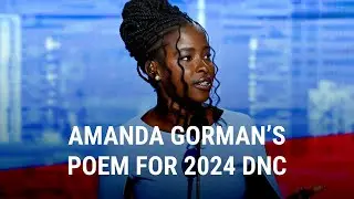 Amanda Gorman Full 2024 Democratic National Convention Poem