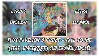 [LYRICS] Flux Pavilion & Chime - Fall To Me (feat. spaceKDET) // SUB ESPAÑOL/INGLÉS ♥️🌺✨