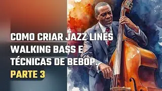 Como criar Jazz Lines I Walking Bass e Técnicas de Bebop  Parte 3