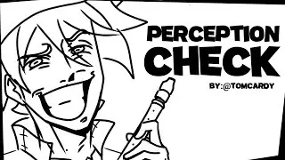 PERCEPTION CHECK by: @tomcardy || Animatic
