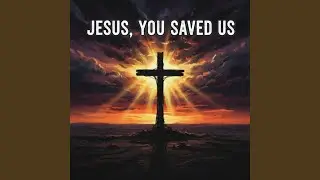 Jesus, You Saved Us (Remix)