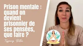✨Prison mentale : quand on devient prisonnier de ses pens&eacute;es, que faire ?