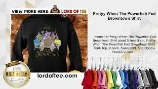 Pretyy When The Powerfish Fed Browntown Shirt