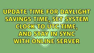 Update time for daylight savings time, set system clock to UTC time, and stay in sync with...